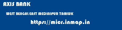 AXIS BANK  WEST BENGAL EAST MEDINIPUR TAMLUK   micr code